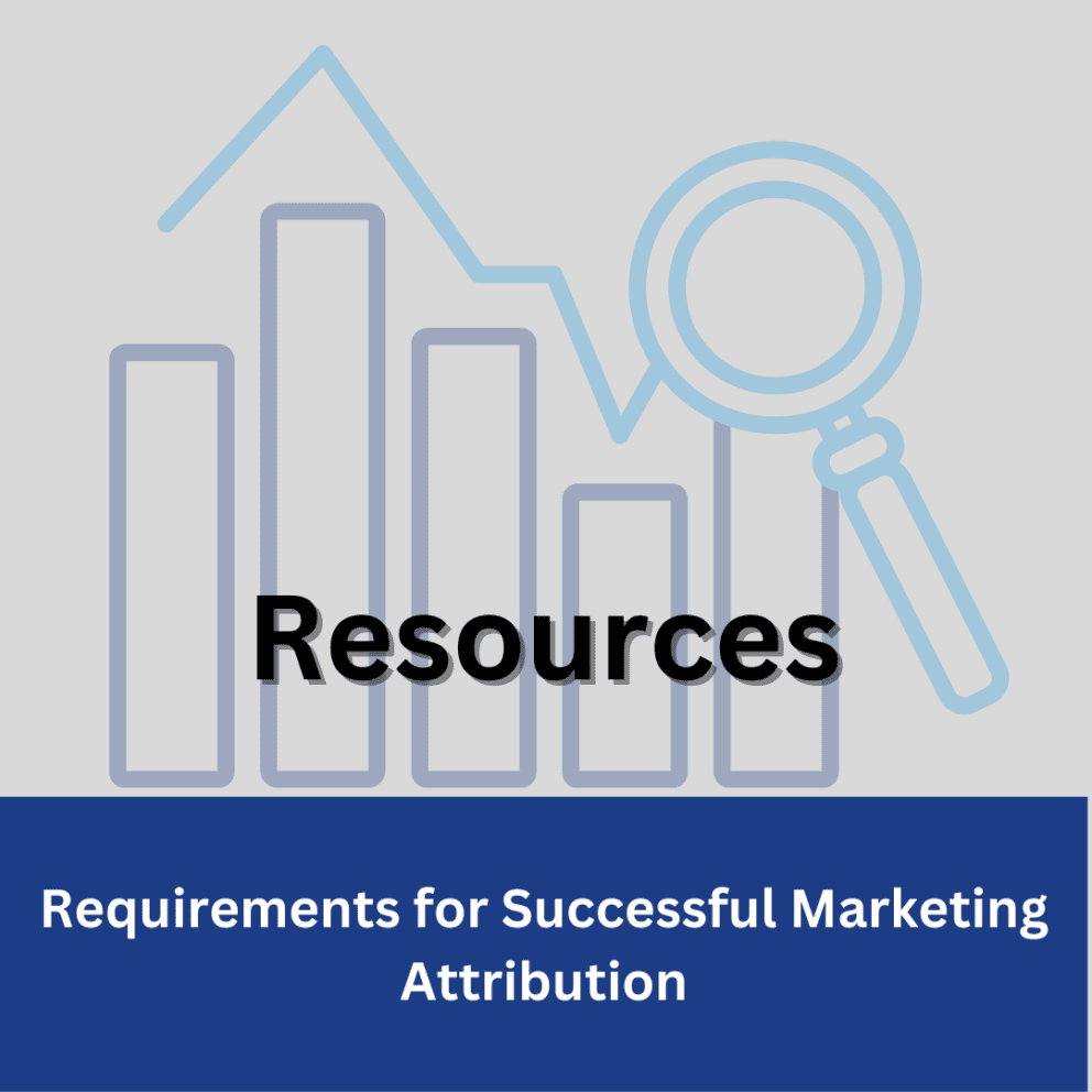 Requirements for Successful Marketing Attribution: Resources