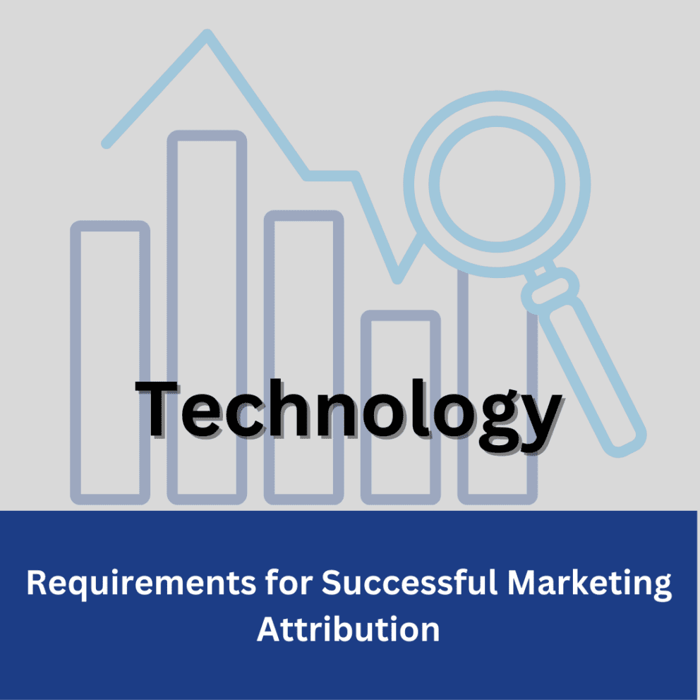 Requirements for Successful Marketing Attribution: Technology